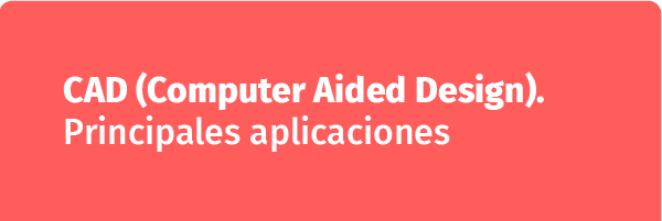 Principales aplicaciones del CAD