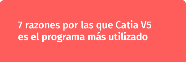 7 razones por las que Catia V5es el programa más utilizado