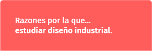 Razones por las que estudiar diseño industrial