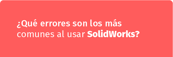 errones mas comunes al usar solidworks